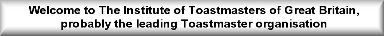 Welcome to The Institute of Toastmasters of Great Britain, probably the leading Toastmaster organisation